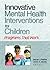 Innovative Mental Health Interventions for Children by Steven I. Pfeiffer