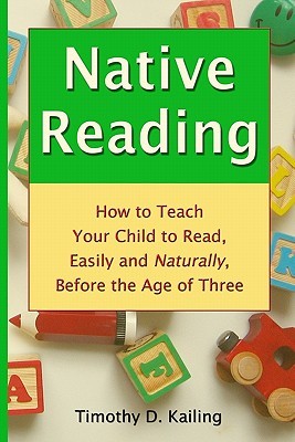 Native Reading: How To Teach Your Child To Read, Easily And Naturally, Before The Age Of Three (Paperback)