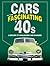 Cars Of The Fascinating '40s by James M. Flammang