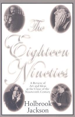 The Eighteen Nineties: A Review of Art and Ideas at the Close of the Nineteenth Century (Paperback)