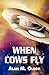 When Cows Fly by Alan M. Olson