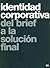 Identidad corporativa.: Del brief a la solución final