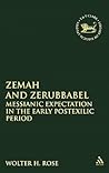 Zemah and Zerubbabel: Messianic Expectations in the Early Postexilic Period (The Library of Hebrew Bible/Old Testament Studies, 304)