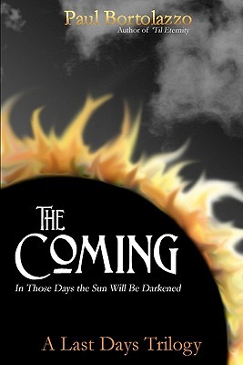The Coming: In Those Days the Sun Will be Darkened (Volume 1)
