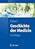 Geschichte der Medizin: Fakten, Konzepte, Haltungen (Springer Lehrbuch)