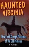 Haunted Virginia: Ghosts and Strange Phenomena of the Old Dominion