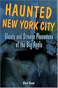 Haunted New York City: Ghosts and Strange Phenomena of the Big Apple