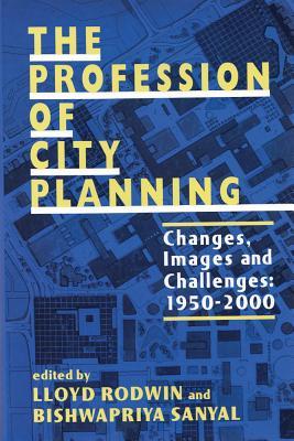 The Profession of City Planning: Changes, Images, and Challenges: 1950-200 (Paperback)