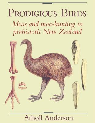 Prodigious Birds: Moas and Moa-Hunting in New Zealand (Hardcover)