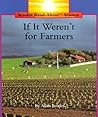 If It Weren't for Farmers If It Weren't for Farmers