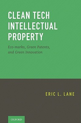 Clean Tech Intellectual Property: Eco-marks, Green Patents, and Green Innovation (Paperback)