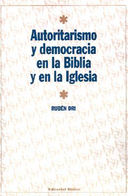 Autoritarismo Y Democracia En LA Biblia Y En LA Iglesia (Spanish Edition)