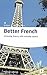 Better French: Achieving Fluency Through Everyday Speech (Volume 66) (Studymates: In Focus)