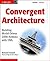 Convergent Architecture: Bu...