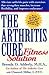 The Arthritis Cure Fitness Solution