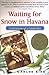 Waiting for Snow in Havana:...