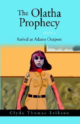 The Olatha Prophecy Book 2: Arrival at Adams Outpost