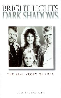 Bright Lights, Dark Shadows: The Real Story of Abba (Hardcover)