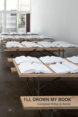 I'll Drown My Book: Conceptual Writing By Women