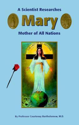 A Scientist Researches Mary, Mother of All Nations (Paperback)