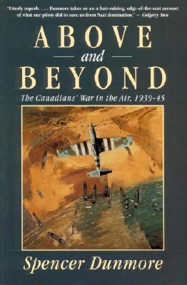 Above and Beyond: The Canadians' War in the Air, 1939-45 (Paperback)