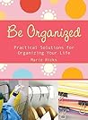 Be Organized: Pratical Solutions for Organizing Your Life