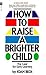 How to Raise a Brighter Child