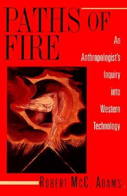 Paths of Fire: An Anthropologist's Inquiry into Western Technology (Hardcover)