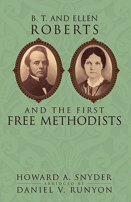 B. T. and Ellen Roberts and the First Free Methodists (Paperback)