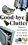 Good-Bye Clutter: Organize and Simplify Every Room in Your Home