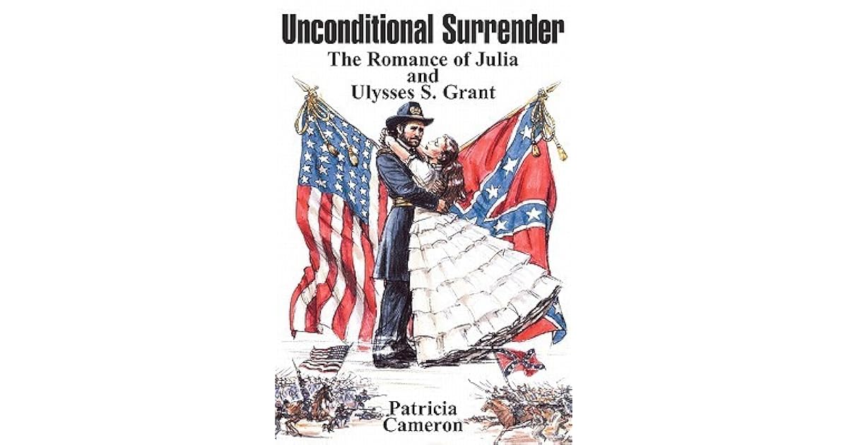 Unconditional Surrender The Romance of Julia and Ulysses S. Grant by Patricia Cameron
