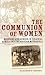 The Communion of Women: Mis...