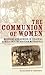 The Communion of Women: Missions and Gender in Colonial Africa and the British Metropole