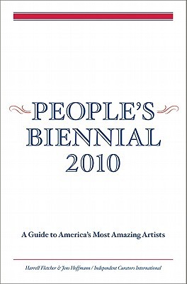 People's Biennial 2010: A Guide to America's Most Amazing Artists (Hardcover)