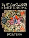The Art of the Crusaders in the Holy Land, 1098–1187 by Jaroslav Folda