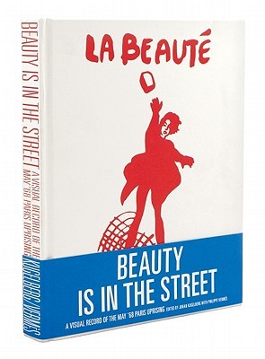 Beauty is in the Street: A Visual Record of the May '68 Paris Uprising (Hardcover)
