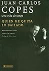 Quien Me Quita Lo Bailado: Juan Carlos Copes: Una Vida de Tango (Spanish Edition)