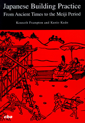 Japanese Building Practice: From Ancient Times to the Meiji Period (Paperback)