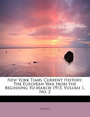 New York Times Current History: The European War From The Beginning To March 1915, Volume 1, No. 2: Who Began The War, And Why? (Paperback)