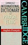 Cambridge International Dictionary of Phrasal Verbs Anglais-Français (English and French Edition)