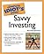 The Complete Idiot's Guide to Savvy Investing by Edward T. Koch