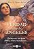 La verdad sobre los angeles (Spanish Edition)