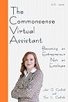 The Commonsense Virtual Assistant: Becoming an Entrepreneur Not an Employee