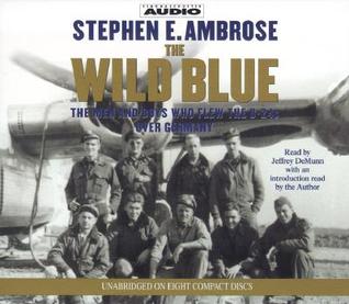 The Wild Blue: The Men and Boys Who Flew the B-24s Over Germany 1944-45