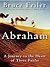 Abraham: A Journey to the Heart of Three Faiths