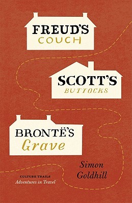 Freud's Couch, Scott's Buttocks, Brontë's Grave (Culture Trails: Adventures in Travel)