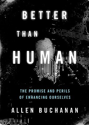 Better than Human: The Promise and Perils of Enhancing Ourselves (Hardcover)