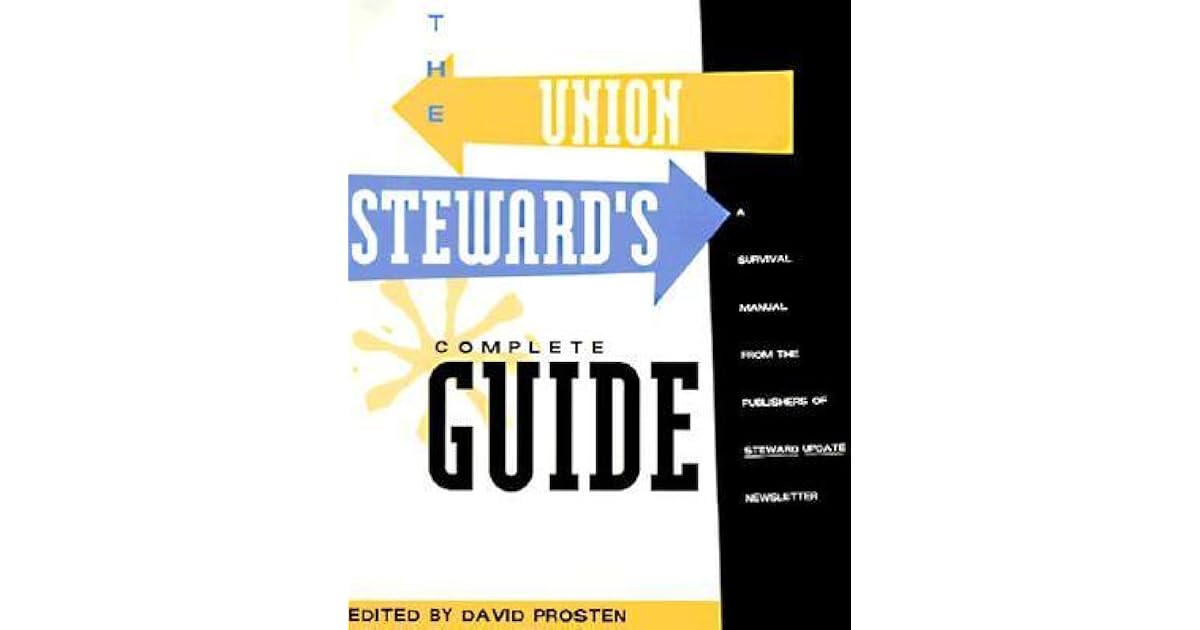 The Union Steward's Complete Guide by David Prosten