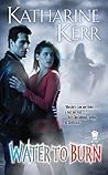 Water to Burn by Katharine Kerr