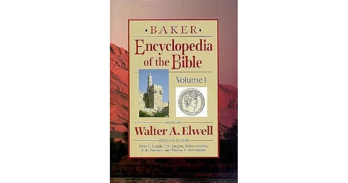 Baker Encyclopedia Of The Bible by Walter A. Elwell